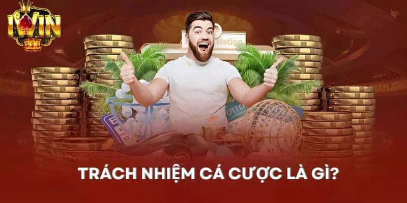 Trách nhiệm cá cược là gì? 