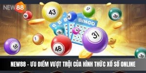 NEW88 - Ưu Điểm Vượt Trội Của Hình Thức Xổ Số Online